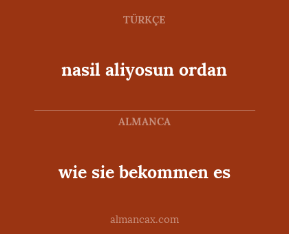 nasil aliyosun ordan - wie sie bekommen es