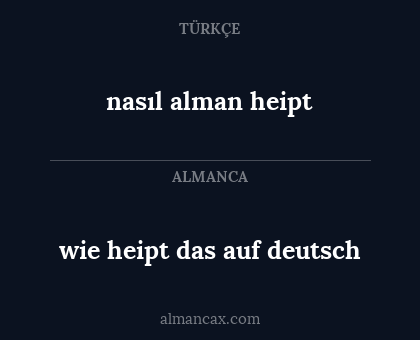 nasıl alman heipt - wie heipt das auf deutsch