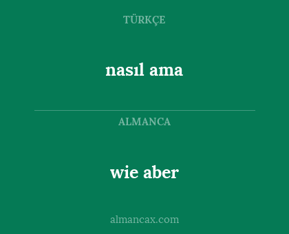 nasıl ama - wie aber