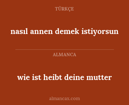 nasıl annen demek istiyorsun - wie ist heibt deine mutter