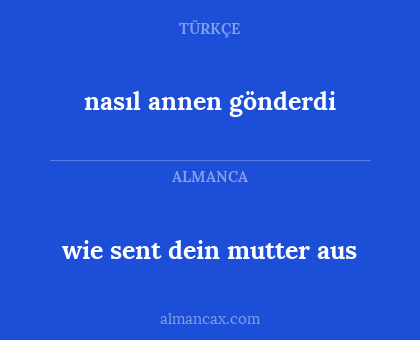 nasıl annen gönderdi - wie sent dein mutter aus