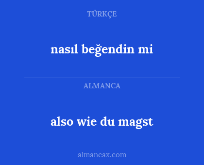 also wie du magst - nasıl beğendin mi