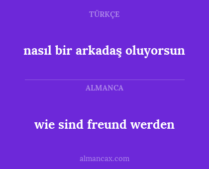 wie sind freund werden - nasıl bir arkadaş oluyorsun