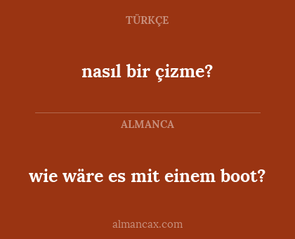 wie wäre es mit einem boot? - nasıl bir çizme?