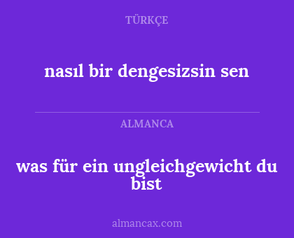 nasıl bir dengesizsin sen - was für ein ungleichgewicht du bist