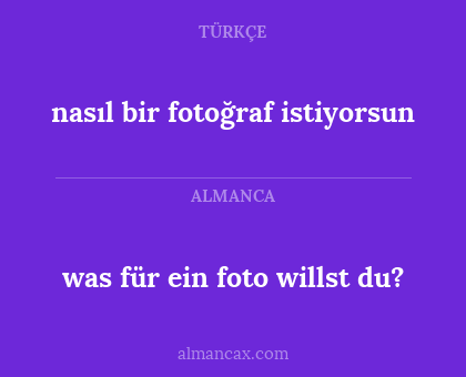 nasıl bir fotoğraf istiyorsun - was für ein foto willst du?
