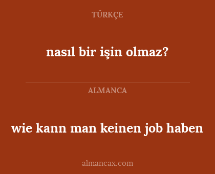 nasıl bir işin olmaz? - wie kann man keinen job haben