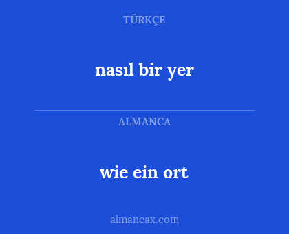 wie ein ort - nasıl bir yer