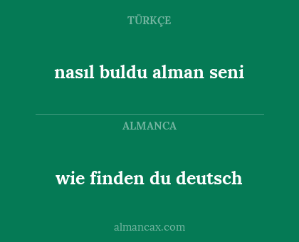 nasıl buldu alman seni - wie finden du deutsch
