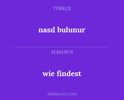 wie findest - nasıl bulunur