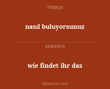 nasıl buluyorsunuz - wie findet ihr das