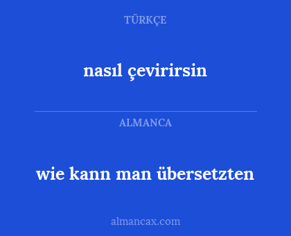 wie kann man übersetzten - nasıl çevirirsin