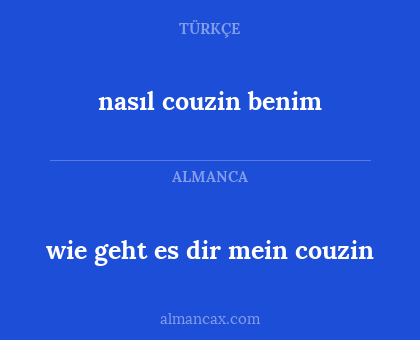 nasıl couzin benim - wie geht es dir mein couzin