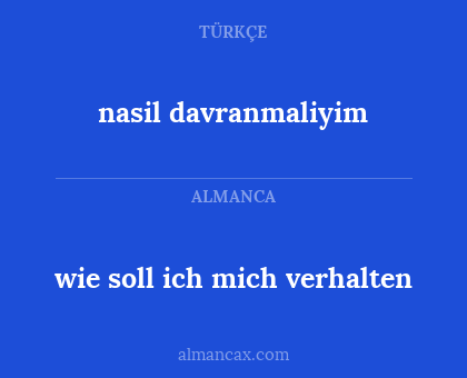wie soll ich mich verhalten - nasil davranmaliyim