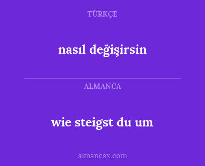 nasıl değişirsin - wie steigst du um