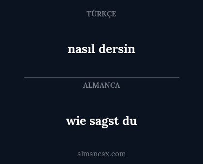 wie sagst du - nasıl dersin