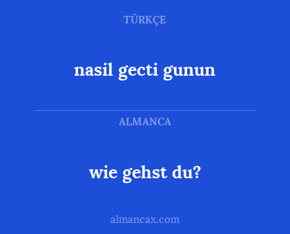 nasil gecti gunun - wie gehst du?