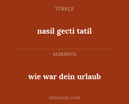 nasil gecti tatil - wie war dein urlaub