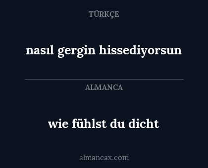 nasıl gergin hissediyorsun - wie fühlst du dicht