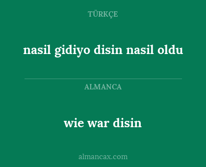 wie war disin - nasil gidiyo disin nasil oldu