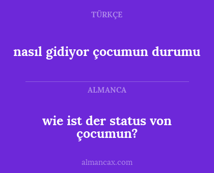 nasıl gidiyor çocumun durumu - wie ist der status von çocumun?