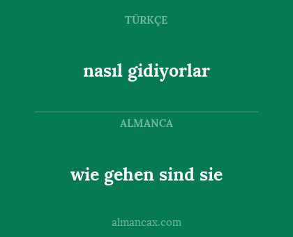 wie gehen sind sie - nasıl gidiyorlar