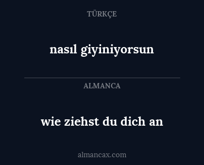 nasıl giyiniyorsun - wie ziehst du dich an