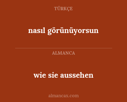 wie sie aussehen - nasıl görünüyorsun
