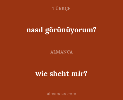 nasıl görünüyorum? - wie sheht mir?