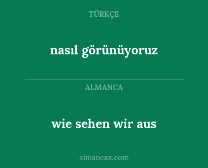 wie sehen wir aus - nasıl görünüyoruz
