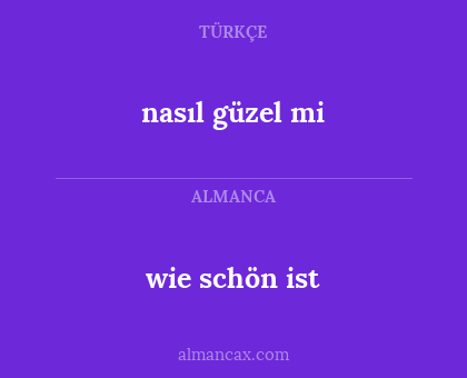 wie schön ist - nasıl güzel mi