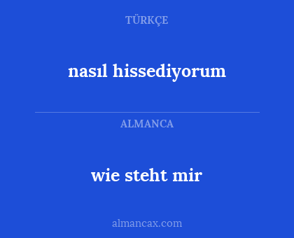 wie steht mir - nasıl hissediyorum