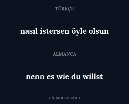nasıl istersen öyle olsun - nenn es wie du willst