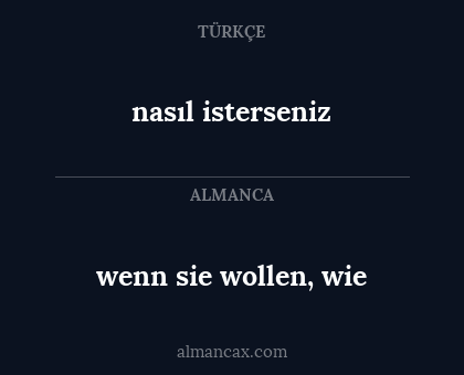 nasıl isterseniz - wenn sie wollen, wie
