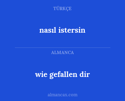 wie gefallen dir - nasıl istersin
