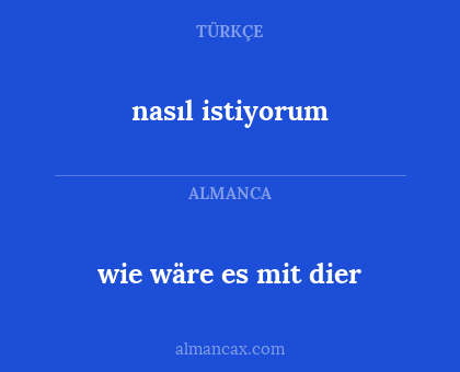 wie wäre es mit dier - nasıl istiyorum