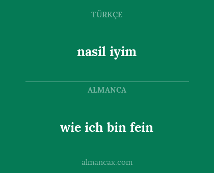 nasil
iyim - wie
ich bin fein