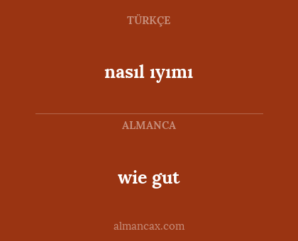 nasıl ıyımı - wie gut