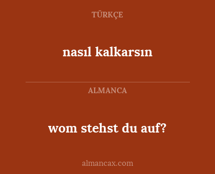 wom stehst du auf? - nasıl kalkarsın