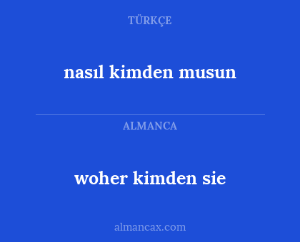 woher kimden sie - nasıl kimden musun