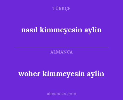 nasıl kimmeyesin aylin - woher kimmeyesin aylin