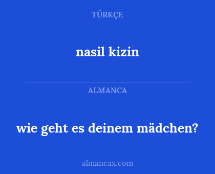nasil kizin - wie geht es deinem mädchen?