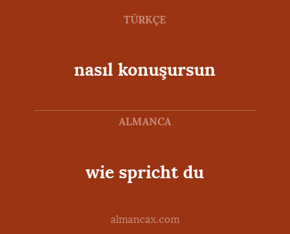 nasıl konuşursun - wie spricht du