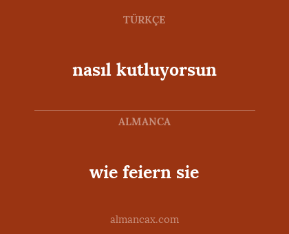 wie feiern sie - nasıl kutluyorsun