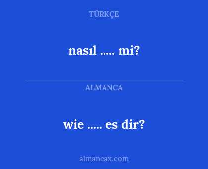 nasıl ..... mi? - wie ..... es dir?