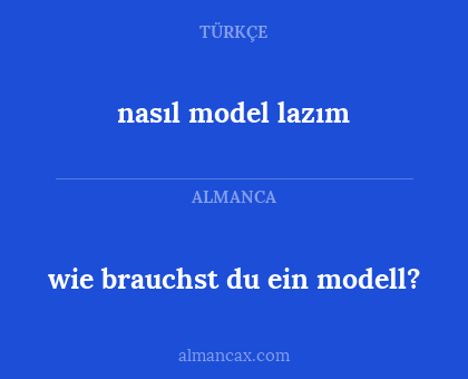 wie brauchst du ein modell? - nasıl model lazım