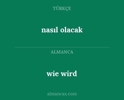 nasıl olacak - wie wird
