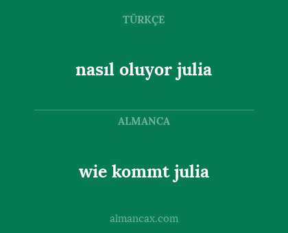 nasıl oluyor julia - wie kommt julia