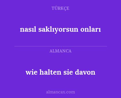 wie halten sie davon - nasıl saklıyorsun onları