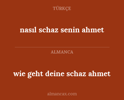 wie geht deine schaz ahmet - nasıl schaz senin ahmet